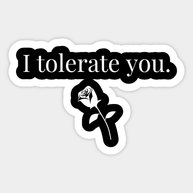 I tolerate you Sticker by Zippy's Tees